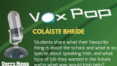 VOX POP: Coláiste Bhríde pupils on their favourite thing about the school